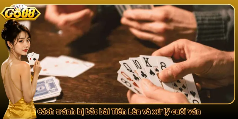 Cách tránh bị bắt bài Tiến Lên và xử lý cuối ván