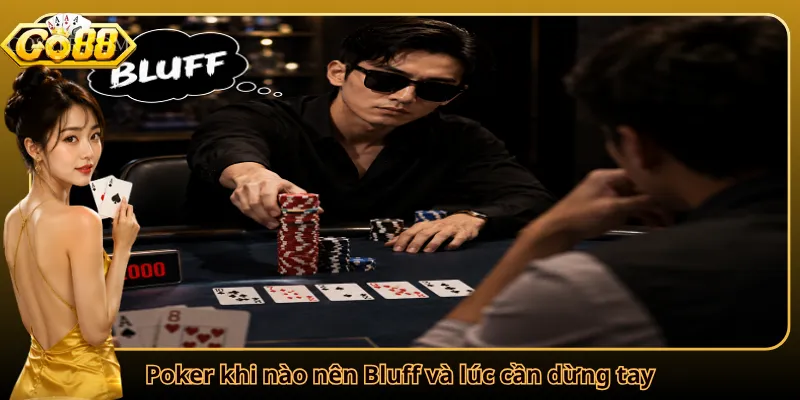 Poker khi nào nên Bluff và lúc cần dừng tay